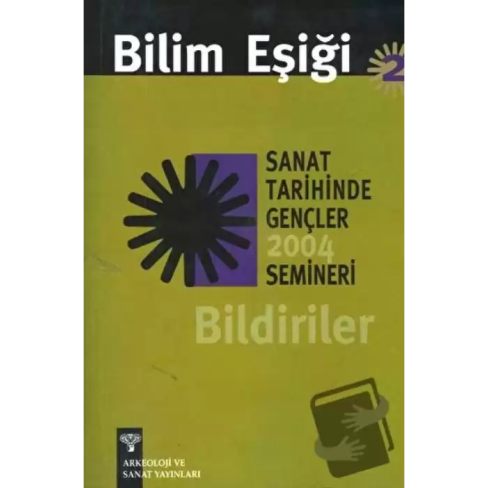 Bilim Eşiği 2: Sanat Tarihinde Gençler Semineri 2004 Bildiriler