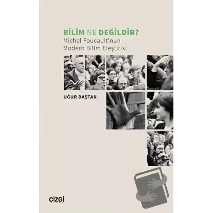 Bilim Ne Değildir? Michel Foucault’nun Modern Bilim Eleştirisi