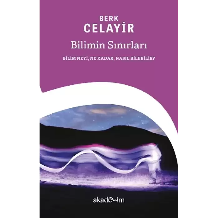 Bilimin Sınırları: Bilim Neyi, Ne Kadar, Nasıl Bilebilir?