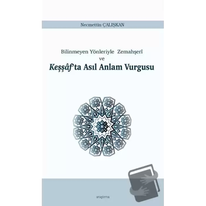 Bilinmeyen Yönleriyle Zemahşeri ve Keşşafta Asıl Anlam Vurgusu