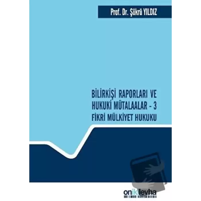 Bilirkişi Raporları ve Hukuki Mütalaalar / 3 Fikri Mülkiyet Hukuku (Ciltli)