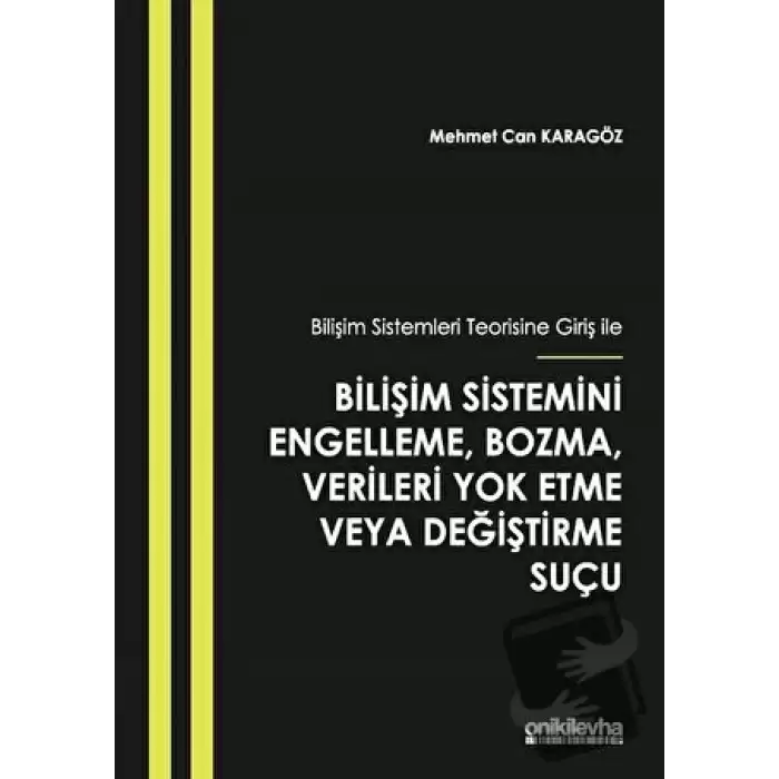 Bilişim Sistemleri Teorisine Giriş İle Bilişim Sistemini Engelleme, Bozma, Verileri Yok Etme veya Değiştirme Suçu