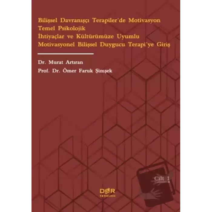 Bilişsel Davranışçı Terapiler’de Motivasyon Temel Psikolojik İhtiyaçlar ve Kültürümüze Uyumlu Motivasyonel Bilişsel Duygucu Terapi’ye Giriş