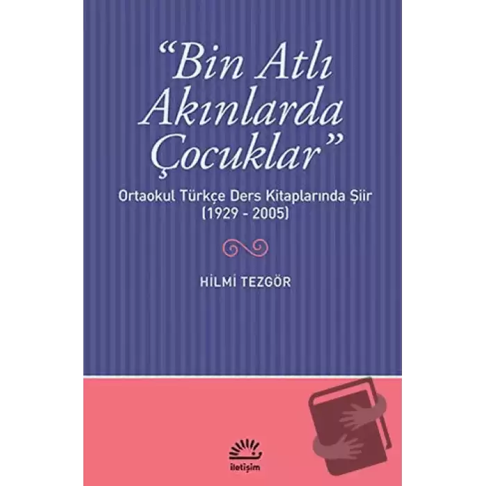 Bin Atlı Akınlarda Çocuklar: Ortaokul Türkçe Ders Kitaplarında Şiir ( 1929-2005)