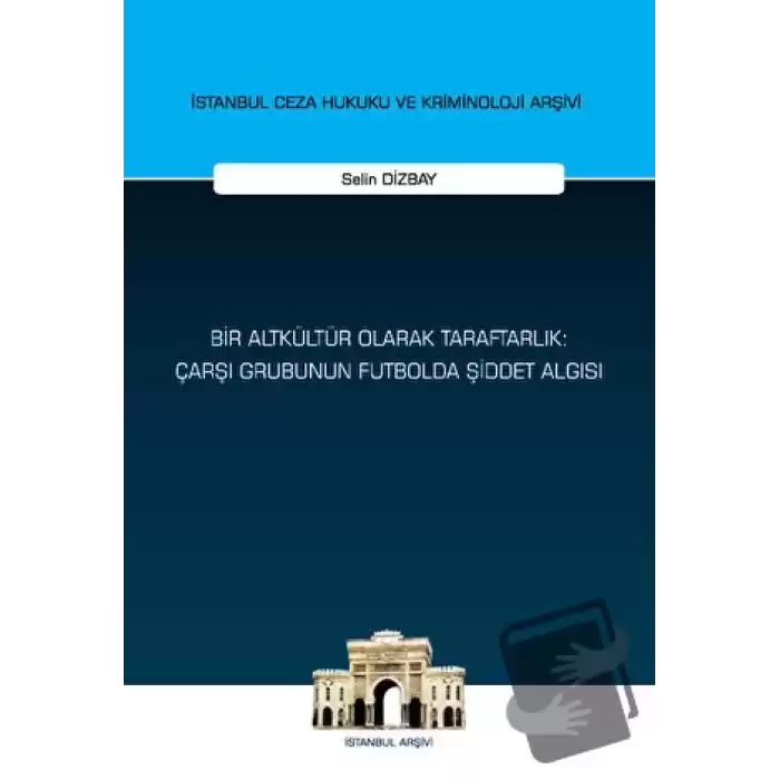 Bir Altkültür Olarak Taraftarlık: Çarşı Grubunun Futbolda Şiddet Algısı