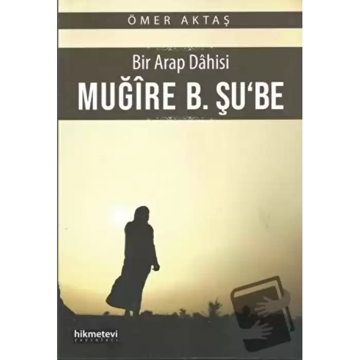 Bir Arap Dahisi: Muğire B. Şube