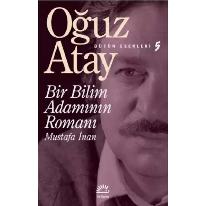 Bir Bilim Adamının Romanı - Bütün Eserleri 5 - Mustafa İnan