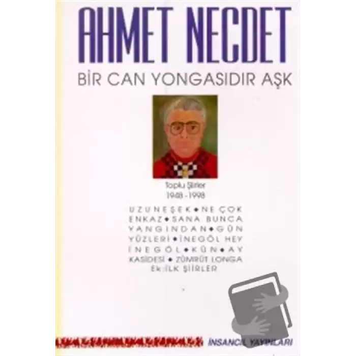 Bir Can Yongasıdır Aşk Toplu Şiirler 1948-1998 (Uzuneşek / Ne Çok Enkaz / Sana Bunca Yangından / Gün Yüzleri / İnegöl Hey İnegöl / Kün / Ay Kasidesi / Zümrüt Longa / Ek: İlk Şiirler)