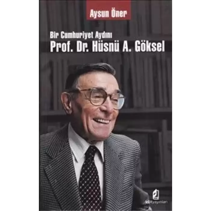 Bir Cumhuriyet Aydını Prof. Dr. Hüsnü A. Göksel