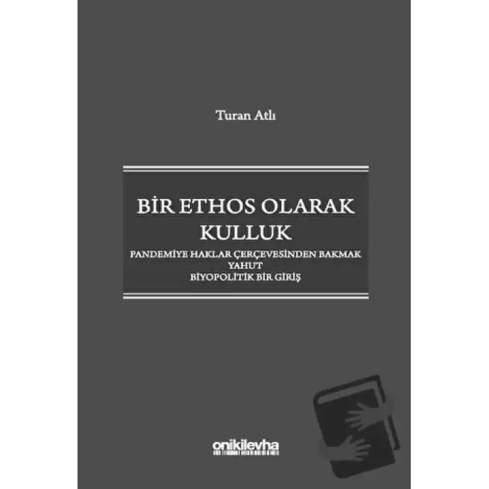 Bir Ethos Olarak Kulluk - Pandemiye Haklar Çerçevesinden Bakmak Yahut Biyopolitik Bir Giriş