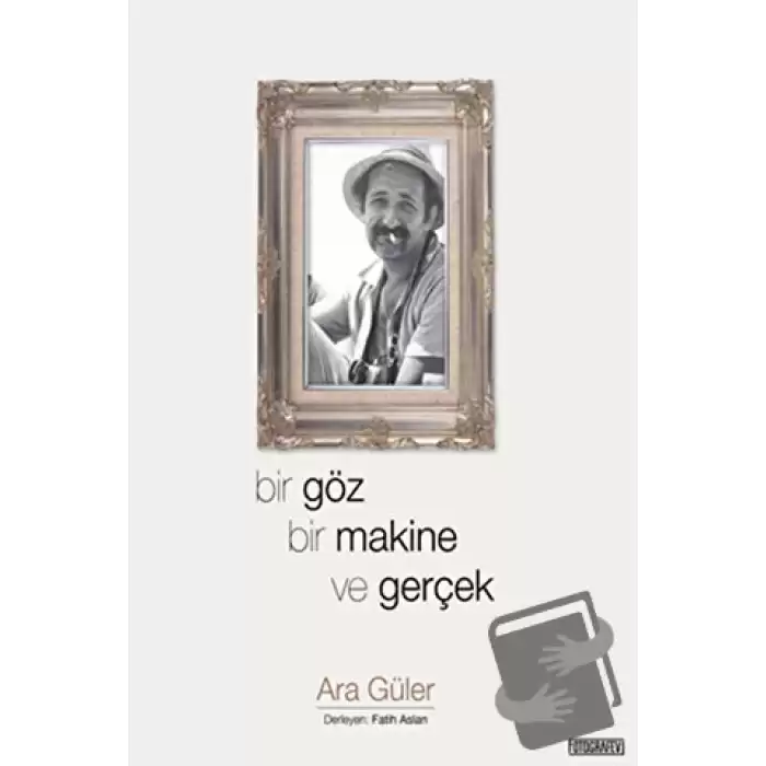 Bir Göz Bir Makine ve Gerçek (Ciltli)