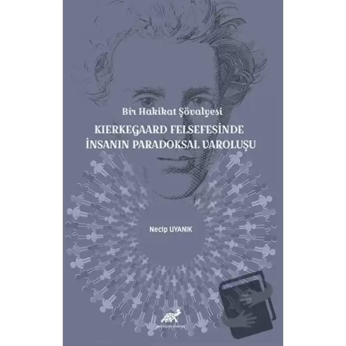 Bir Hakikat Şövalyesi Kierkegaard Felsefesinde İnsanın Paradoksal Varoluşu