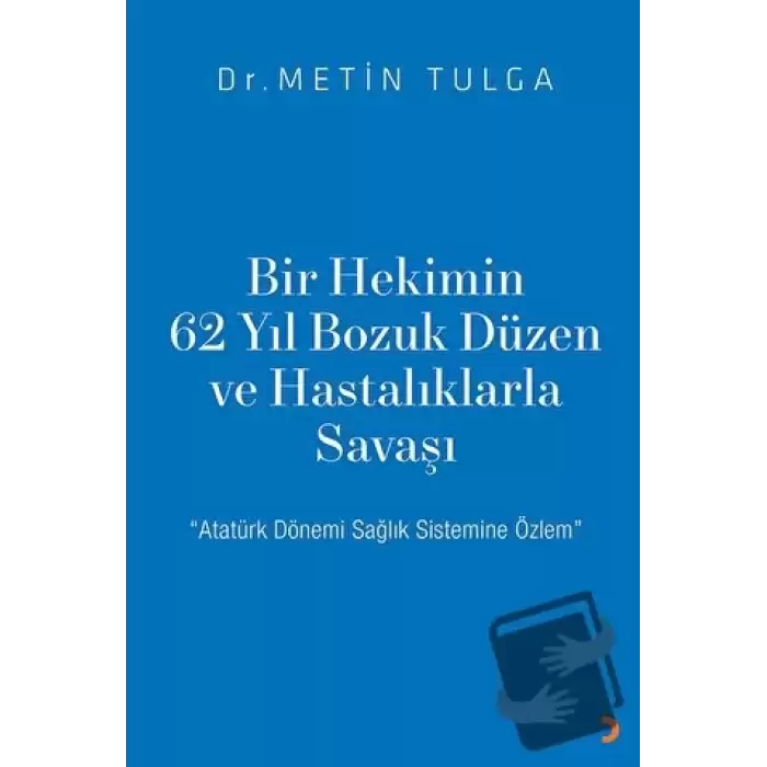 Bir Hekimin 62 Yıl Bozuk Düzen ve Hastalıklarla Savaşı