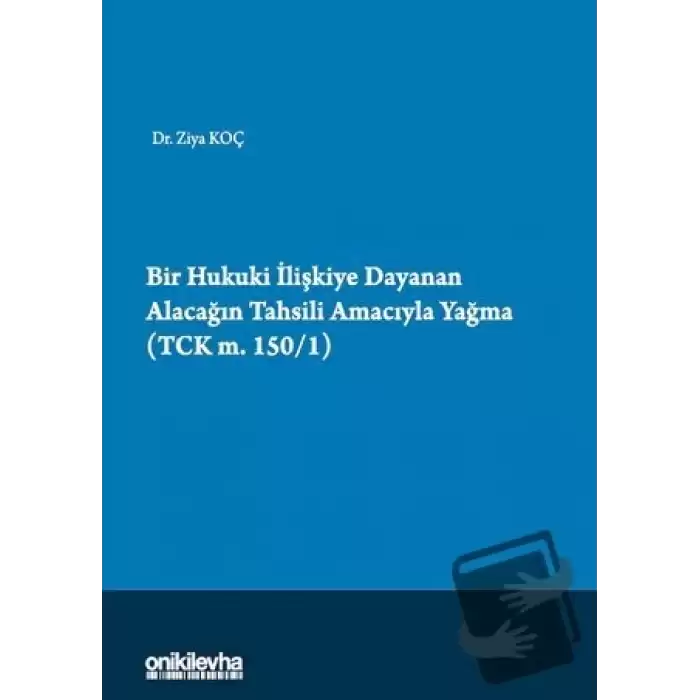 Bir Hukuki İlişkiye Dayanan Alacağın Tahsili Amacıyla Yağma (TCK m.150/1)