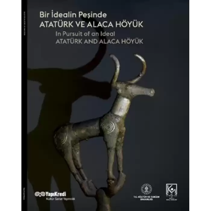 Bir İdealin Peşinde: Atatürk ve Alaca Höyük