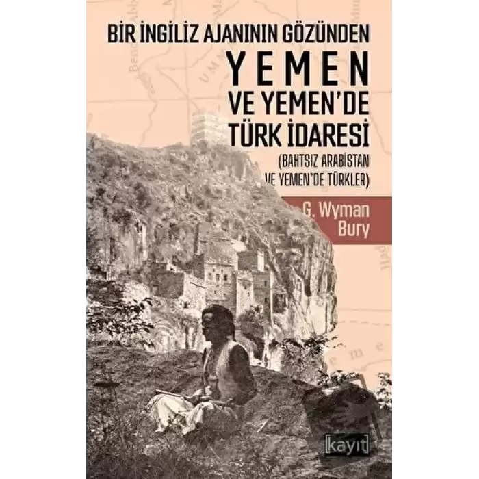 Bir İngiliz Ajanının Gözünden Yemen ve Yemen’de Türk İdaresi