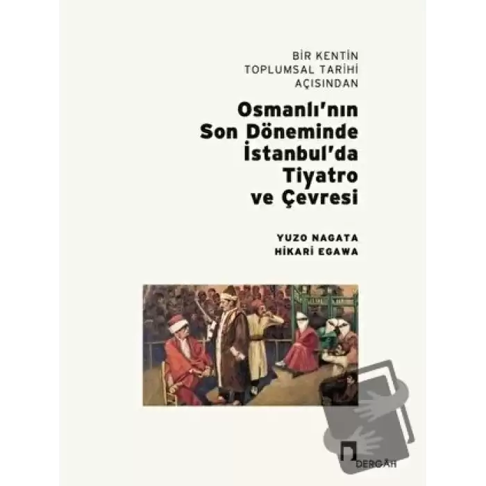 Bir Kentin Toplumsal Tarihi Açısından Osmanlı’nın Son Döneminde İstanbul’da Tiyatro ve Çevresi