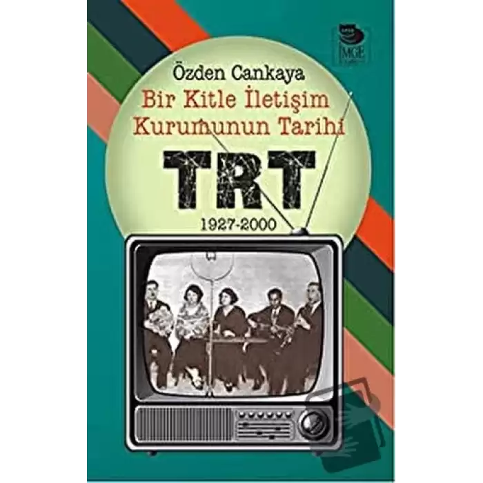 Bir Kitle İletişim Kurumunun Tarihi: TRT 1927-2000