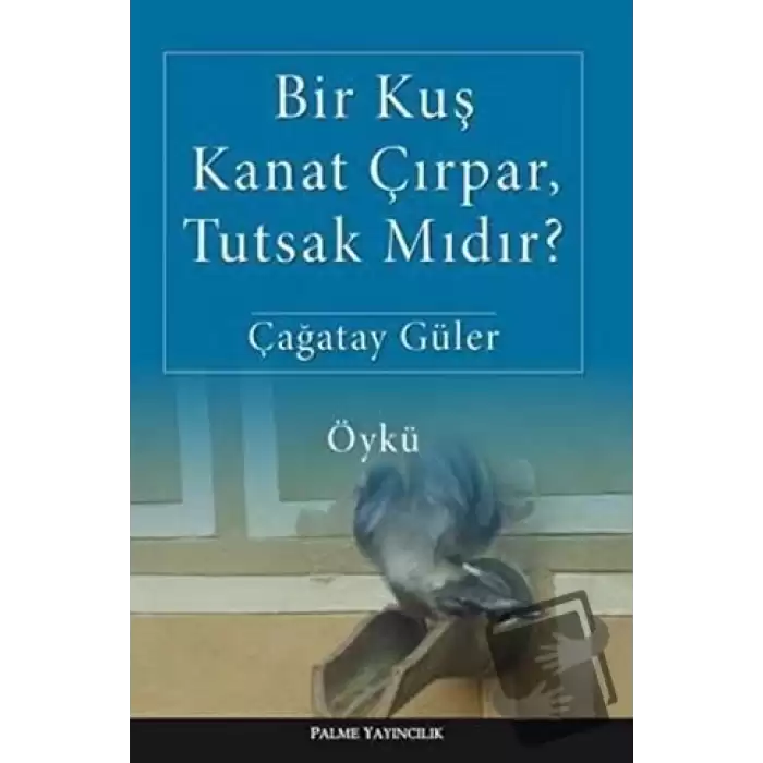 Bir Kuş Kanat Çırpar, Tutsak Mıdır?