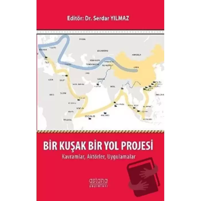 Bir Kuşak Bir Yol Projesi: Kavramlar, Aktörler, Uygulamalar