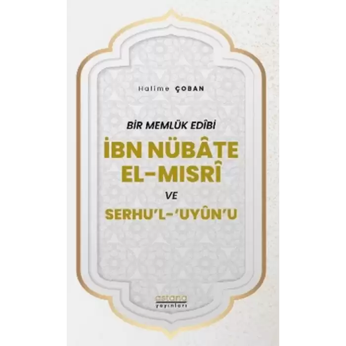 Bir Memlük Edibi İbn Nübate El-Mısri ve Serhul Uyunu