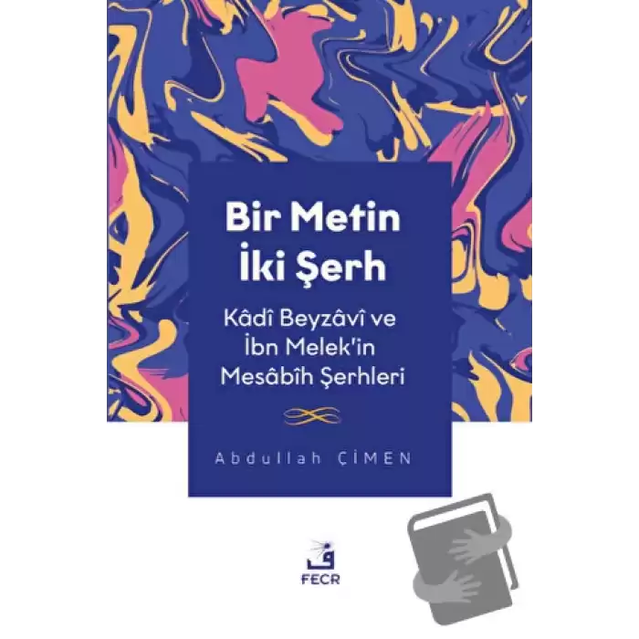 Bir Metin İki Şerh - Kadi Beyzavi ve İbn Melekin Mesabih Şerhleri