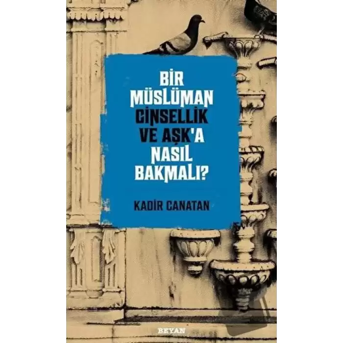 Bir Müslüman Cinsellik ve Aşk’a Nasıl Bakmalı?