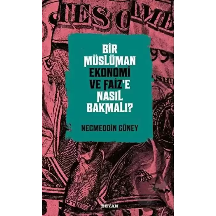 Bir Müslüman Ekonomi ve Faiz’e Nasıl Bakmalı?