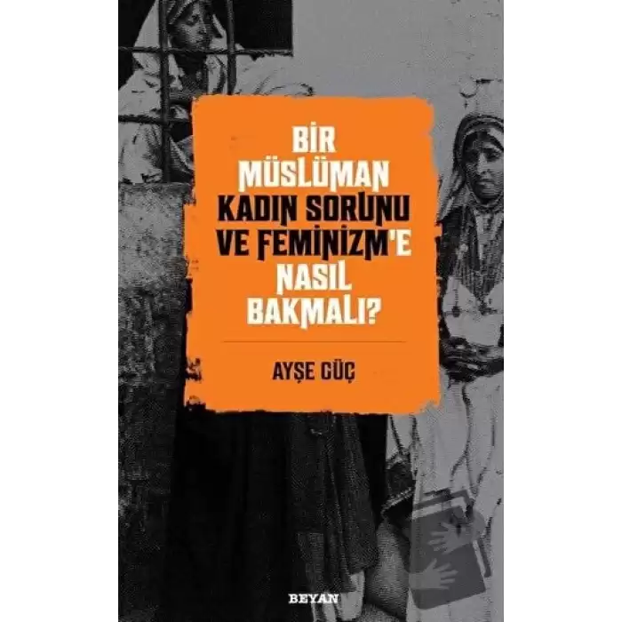 Bir Müslüman Kadın Sorunu ve Feminizm’e Nasıl Bakmalı?