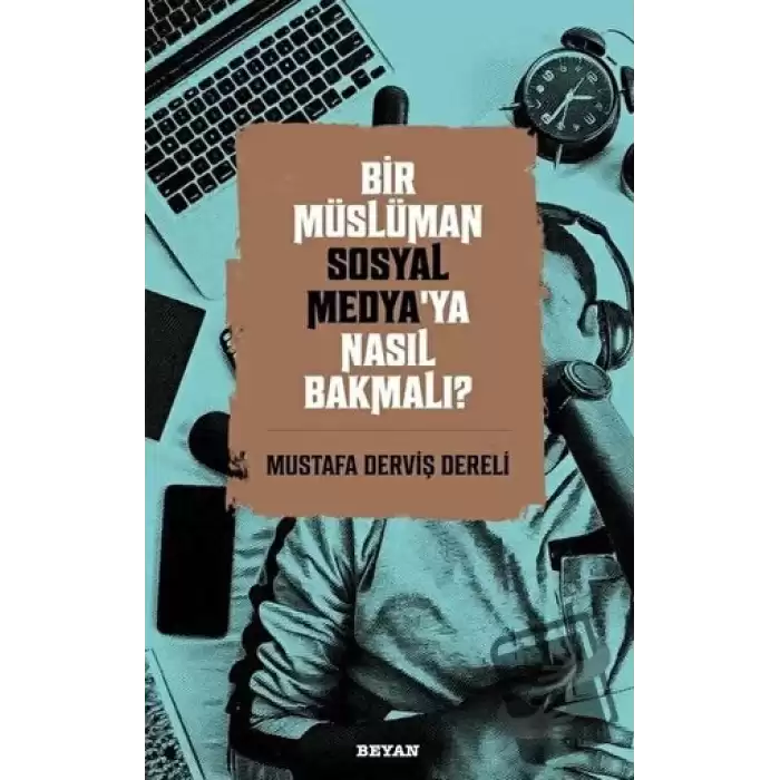 Bir Müslüman Sosyal Medya’ya Nasıl Bakmalı?