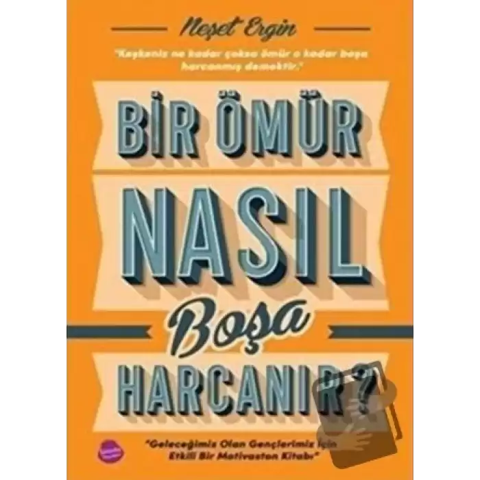 Bir Ömür Nasıl Boşa Harcanır?