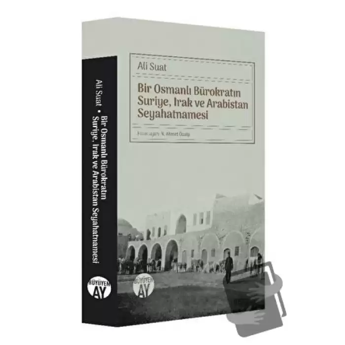 Bir Osmanlı Bürokratın Suriye, Irak ve Arabistan Seyahatnamesi