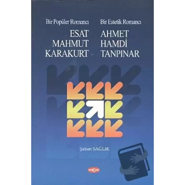 Bir Popüler Romancı Esat Mahmud Karakurt - Bir Estetik Romancı - Ahmet Hamdi Tanpınar