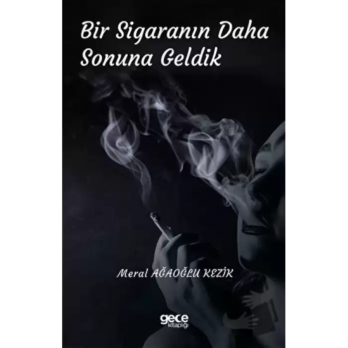 Bir Sigaranın Daha Sonuna Geldik