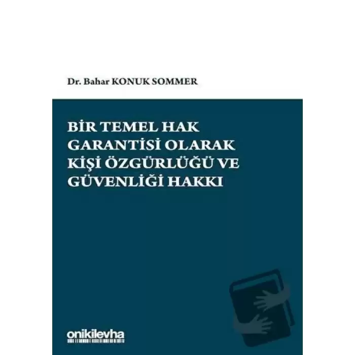 Bir Temel Hak Garantisi Olarak Kişi Özgürlüğü ve Güvenliği Hakkı