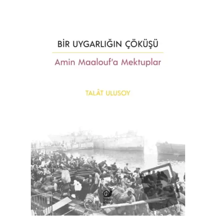 Bir Uygarlığın Çöküşü - Amin Maalouf’a Mektuplar