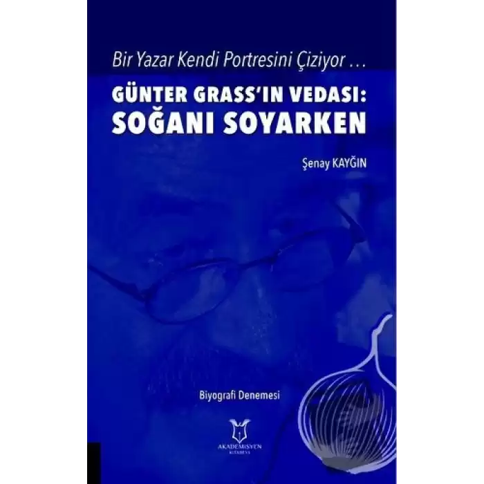 Bir Yazar Kendi Portresini Çiziyor … Günter Grass’ın Vedası: Soğanı Soyarken