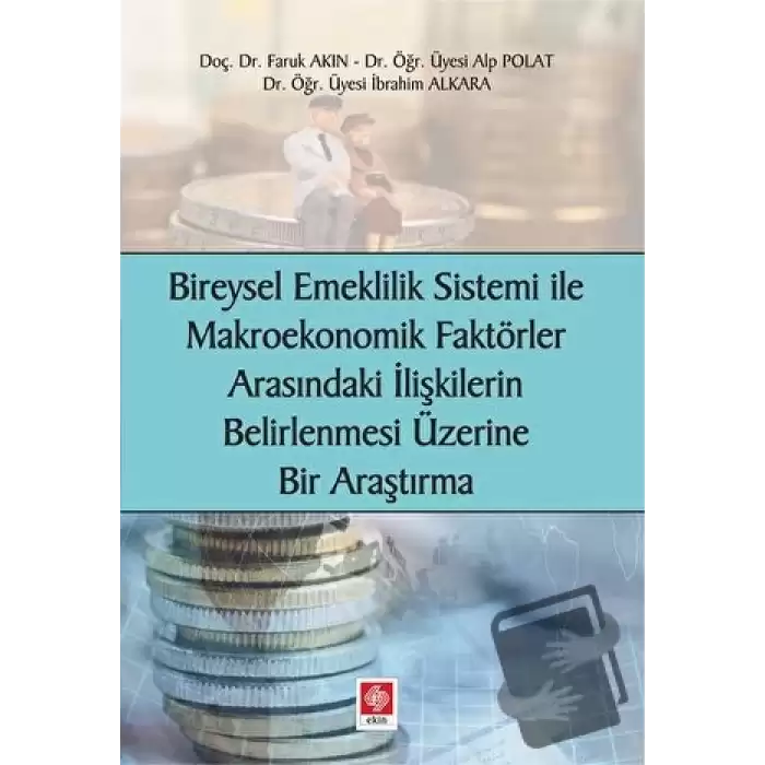 Bireysel Emeklilik Sistemi ve Makroekonomik Faktörler Arasındaki İlişkilerin Belirlenmesi Üzerine Bir Araştırma