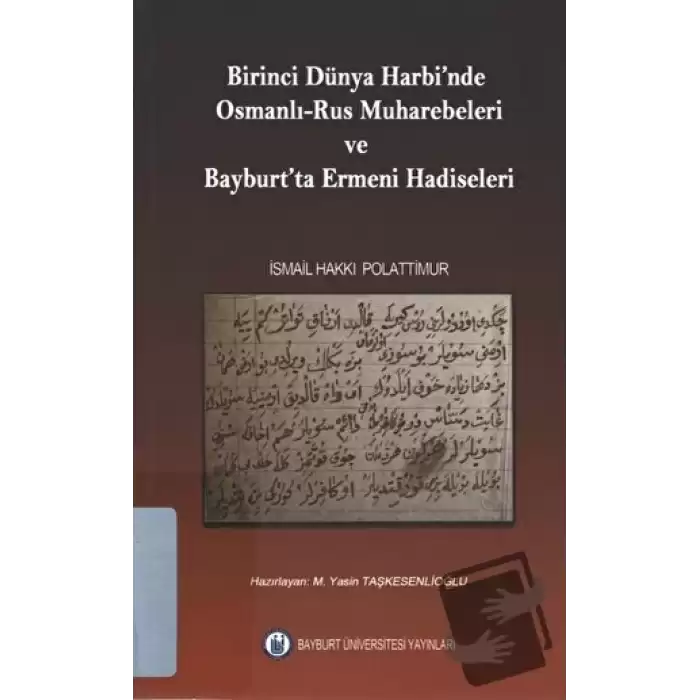 Birinci Dünya Harbinde Osmanlı - Rus Muharebeleri ve Bayburtta Ermeni Hadiseleri