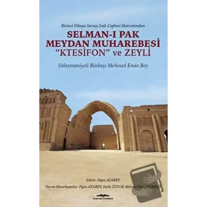 Birinci Dünya Savaşı Irak Cephesi Hatıratından - Selman-ı Pak Meydan Muharebesi Ktesifon ve Zeyli