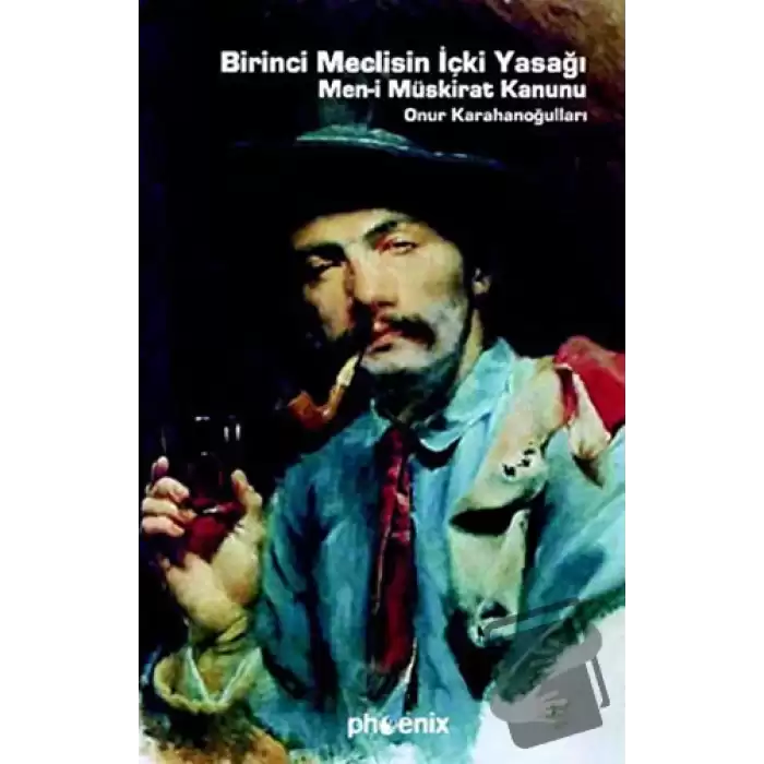 Birinci Meclisin İçki Yasağı Men-i Müskirat Kanunu