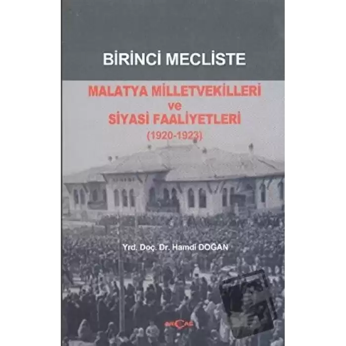 Birinci Mecliste Malatya Milletvekilleri ve Siyasi Faaliyetleri