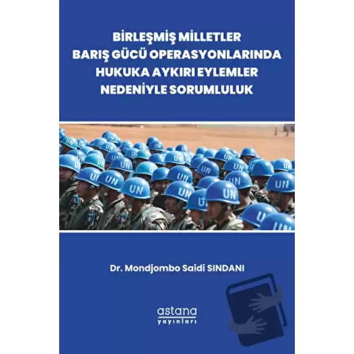 Birleşmiş Milletler Barış Gücü Operasyonlarında Hukuka Aykırı Eylemler Nedeniyle Sorumluluk