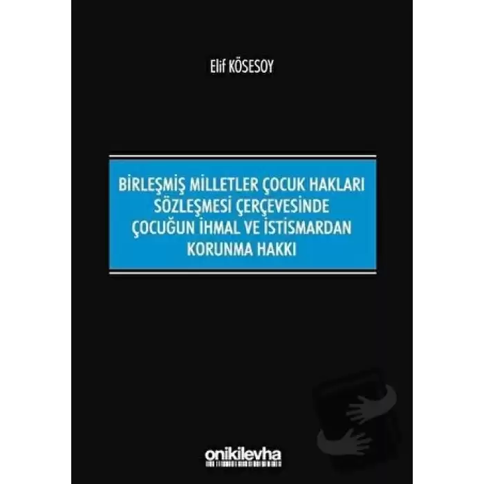 Birleşmiş Milletler Çocuk Hakları Sözleşmesi Çerçevesinde Çocuğun İhmal ve İstismardan Korunma Hakkı