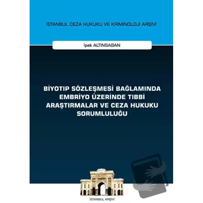 Biyotıp Sözleşmesi Bağlamında Embriyo Üzerinde Tıbbi Araştırmalar ve Ceza Hukuku Sorumluluğu