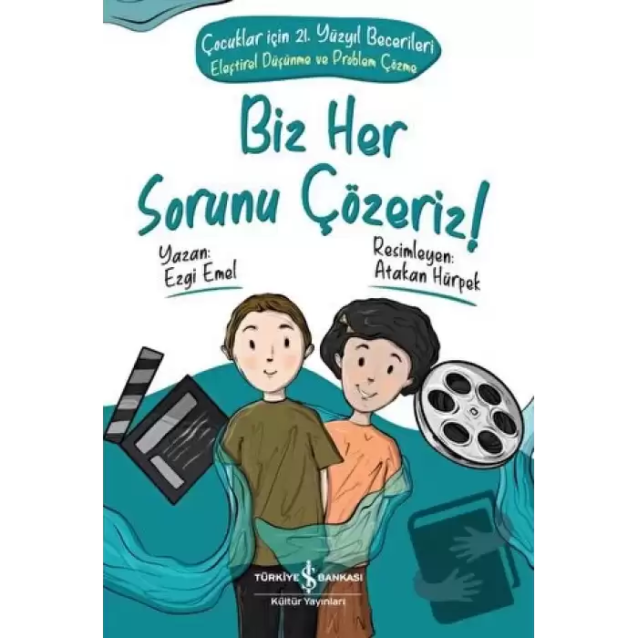 Biz Her Sorunu Çözeriz! - Çocuklar İçin 21. Yüzyıl Becerileri - Eleştirel Düşünme Ve Problem Çözme