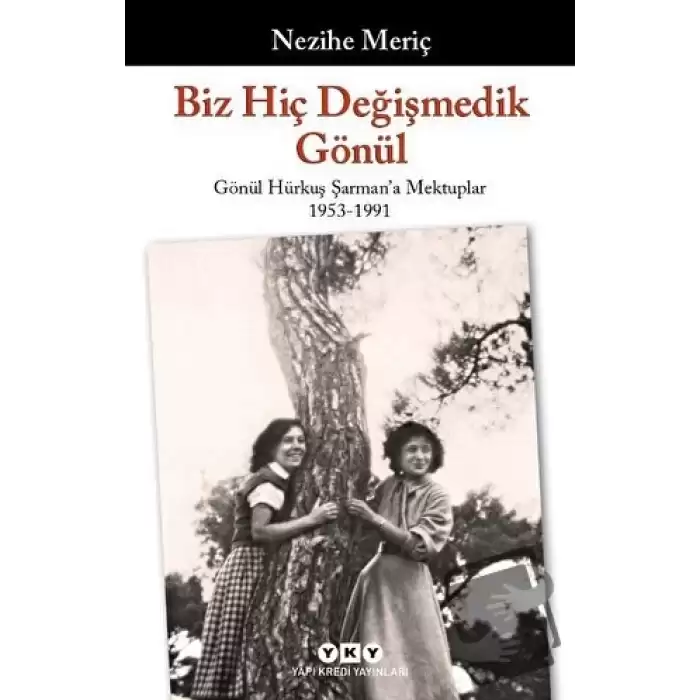 Biz Hiç Değişmedik Gönül - Gönül Hürkuş Şarmana Mektuplar 1953-1991