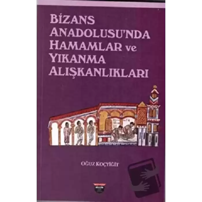 Bizans Anadolusunda Hamamlar ve Yıkanma Alışkanlıkları