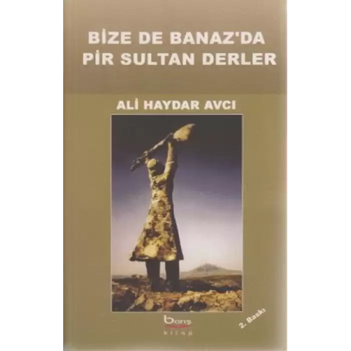 Bize de Banazda Pir Sultan Derler