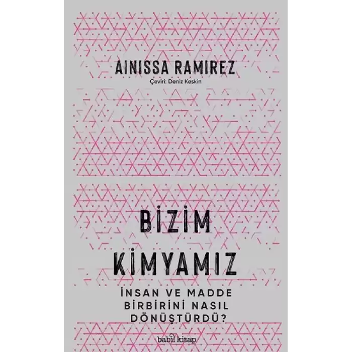 Bizim Kimyamız – İnsan ve Madde Birbirini Nasıl Dönüştürdü?